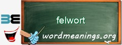 WordMeaning blackboard for felwort